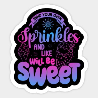 Mind Your Sprinkles And Life Will Be Sweet Summer Ice Cream Sticker